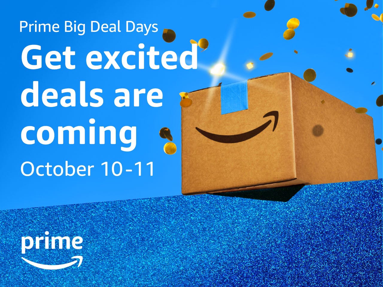 Amazon Prime Big Deal Days, October 10 and 11.