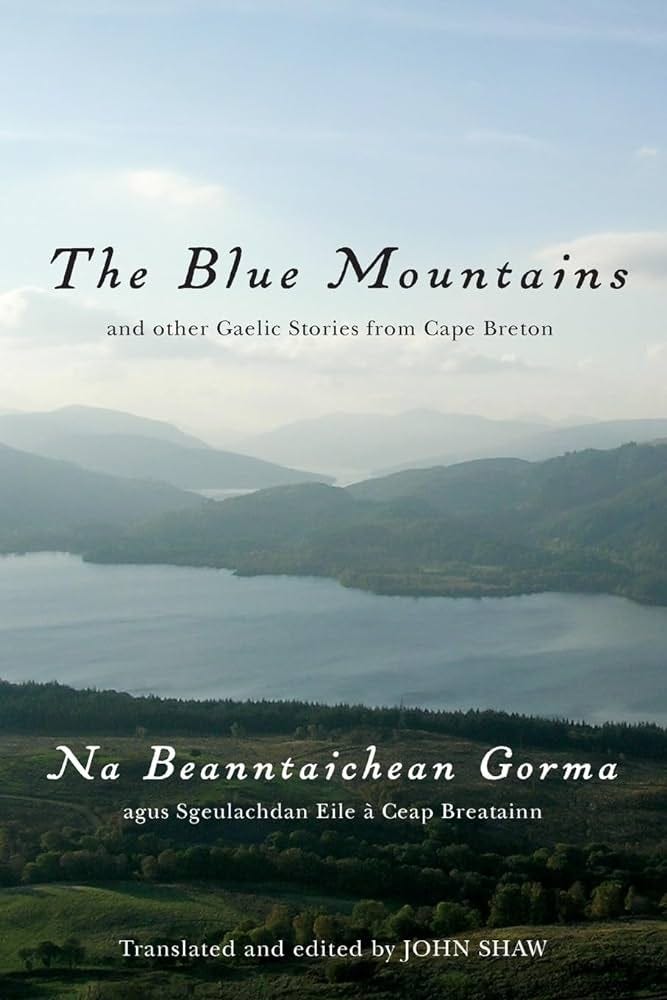 The Blue Mountains and Other Gaelic Stories from Cape Breton: Na  Beanntaichean Gorma agus Sgeulachdan Eile à Ceap Breatainn