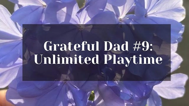 Grateful for unlimited playtime