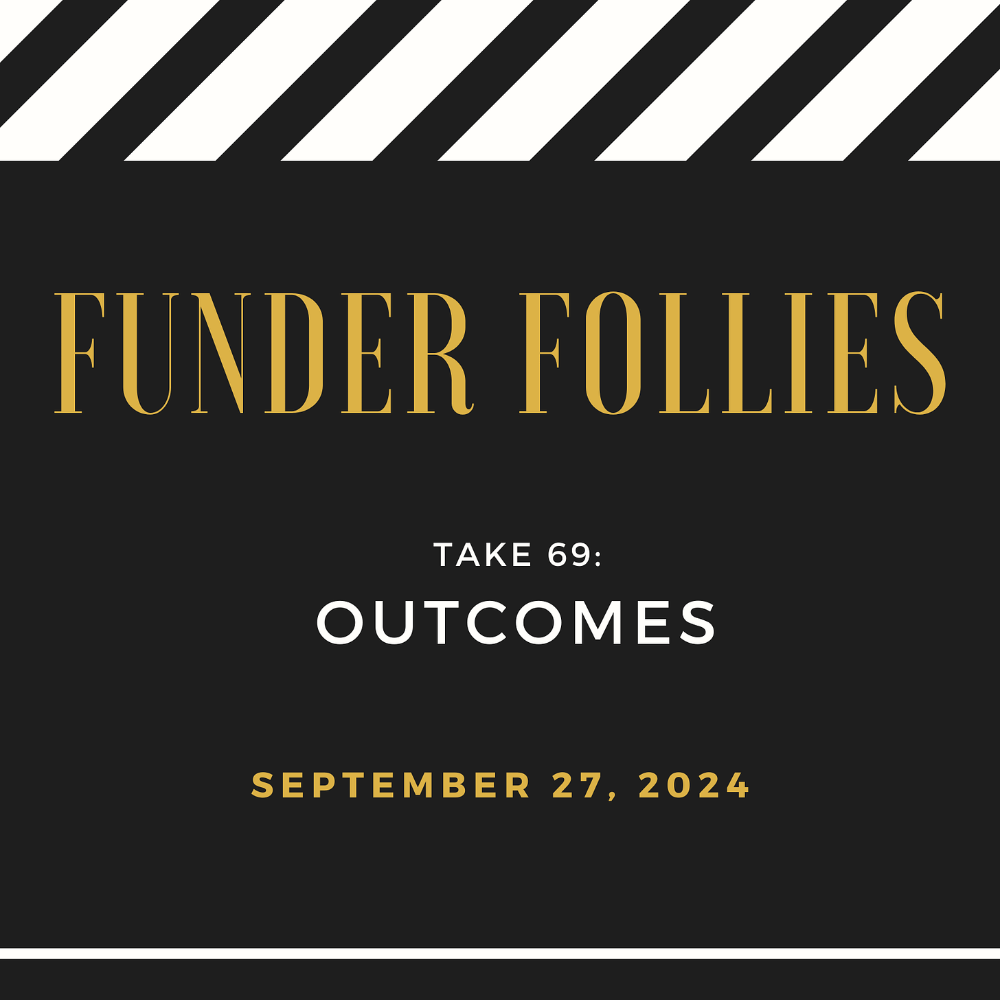 black and white film clapper board showing Funder Follies, Unintended Consequences of Doing Good, Take #69, Outcomes, published September 27, 2024