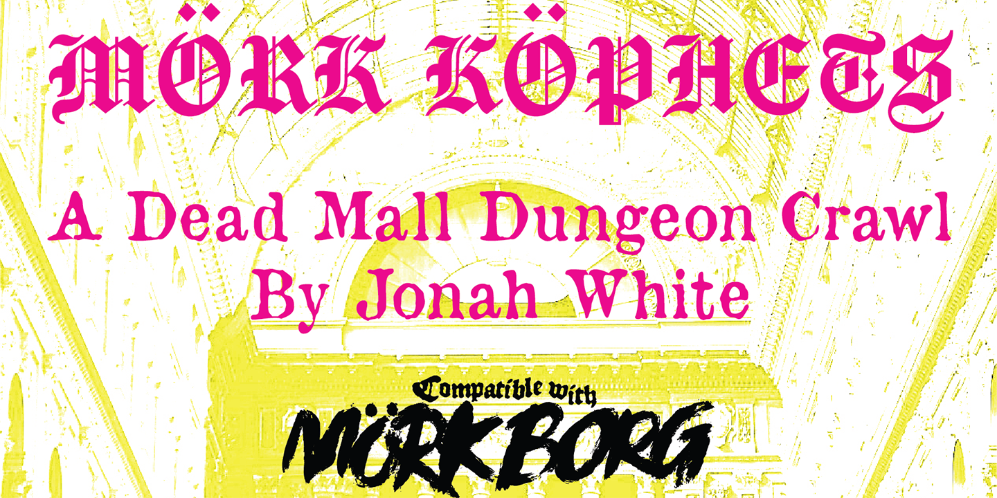 MÖRK KÖPHETS: A Dead Mall Dungeon Crawl by Jonah White. Compatible with MÖRK BORG
