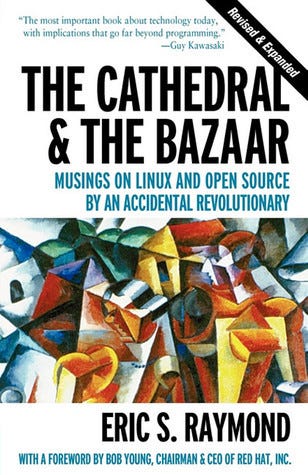 The Cathedral & the Bazaar: Musings on Linux and Open Source by an  Accidental Revolutionary by Eric S. Raymond | Goodreads