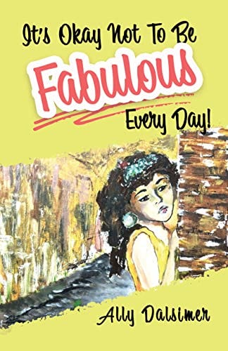 It’s Okay Not to Be Fabulous Every Day! by [Ally Dalsimer]