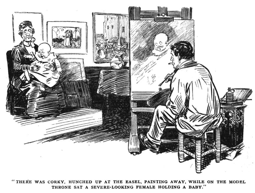 Corky in a loose smock sitting before an easel, with a palette and brush in his hands and a cigarette in his mouth. He is glancing at his subjects—the severe-looking woman and a fussing child in a ruffled dress. The child is wriggling and shouting, but Corky’s painted version of it shows an angelic smile. The caption reads, ““There was Corky, hunched up at the easel, painting away, while on the model throne sat a severe-looking female holding a baby.””