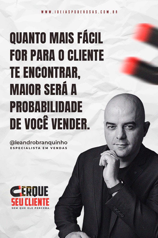 Edição da Newsletter Ideias Poderosas cujo o título é "Cerque seu cliente sem que ele perceba", onde a arte ilustra o especialista em vendas Leandro Branquinho com a seguinte frase autoral: Quanto mais fácil for para o cliente te encontrar, maior será a probabilidade de você vender.