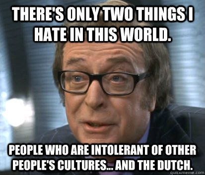There's only two things I hate in this world. People who are intolerant of other people's ...