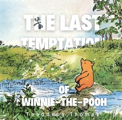 The Last Temptation of Winnie the Pooh