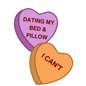 Hearts reading "Dating My Bed & Pillow" and "I Can't"