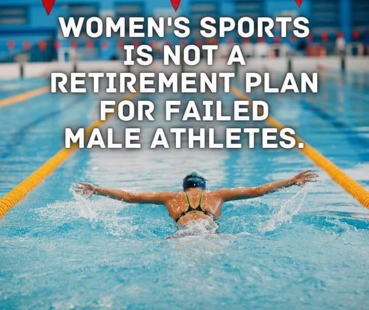 May be an image of 1 person, swimming and text that says 'WOMEN'S SPORTS IS NOT A RETIREMENT PLAN FOR FAILED MALE ATHLETES.'