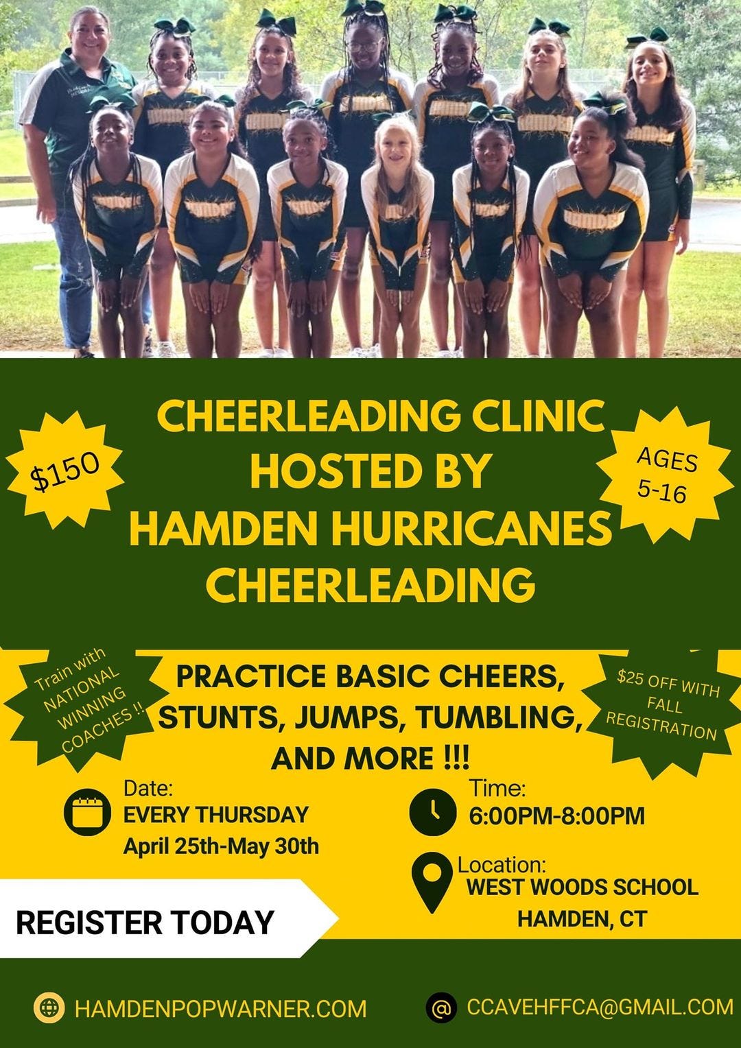 May be an image of 9 people and text that says 'AAoAApH лOnbl KKTOB CHEERLEADING CLINIC $150 HOSTED BY HAMDEN HURRICANES CHEERLEADING AGES 5-16 with Train NATONAL TrainONA NATIONAL PRACTICE BASIC CHEERS, WINNING WINNING COACHES COACHES STUNTS, JUMPS, TUMBLING, AND MORE !!! Time: 6:00PM-8:00PM ஸ்டம் $25 $25OFFWITH OFF WITH FALL REGISTRATION Date: EVERY THURSDAY April 25th-May 30th REGISTER TODAY Location: WEST WOODS SCHOOL HAMDEN, CT HAMDENPOPWARNER.COM CCAVEHFFCA@GMAIL.COM'