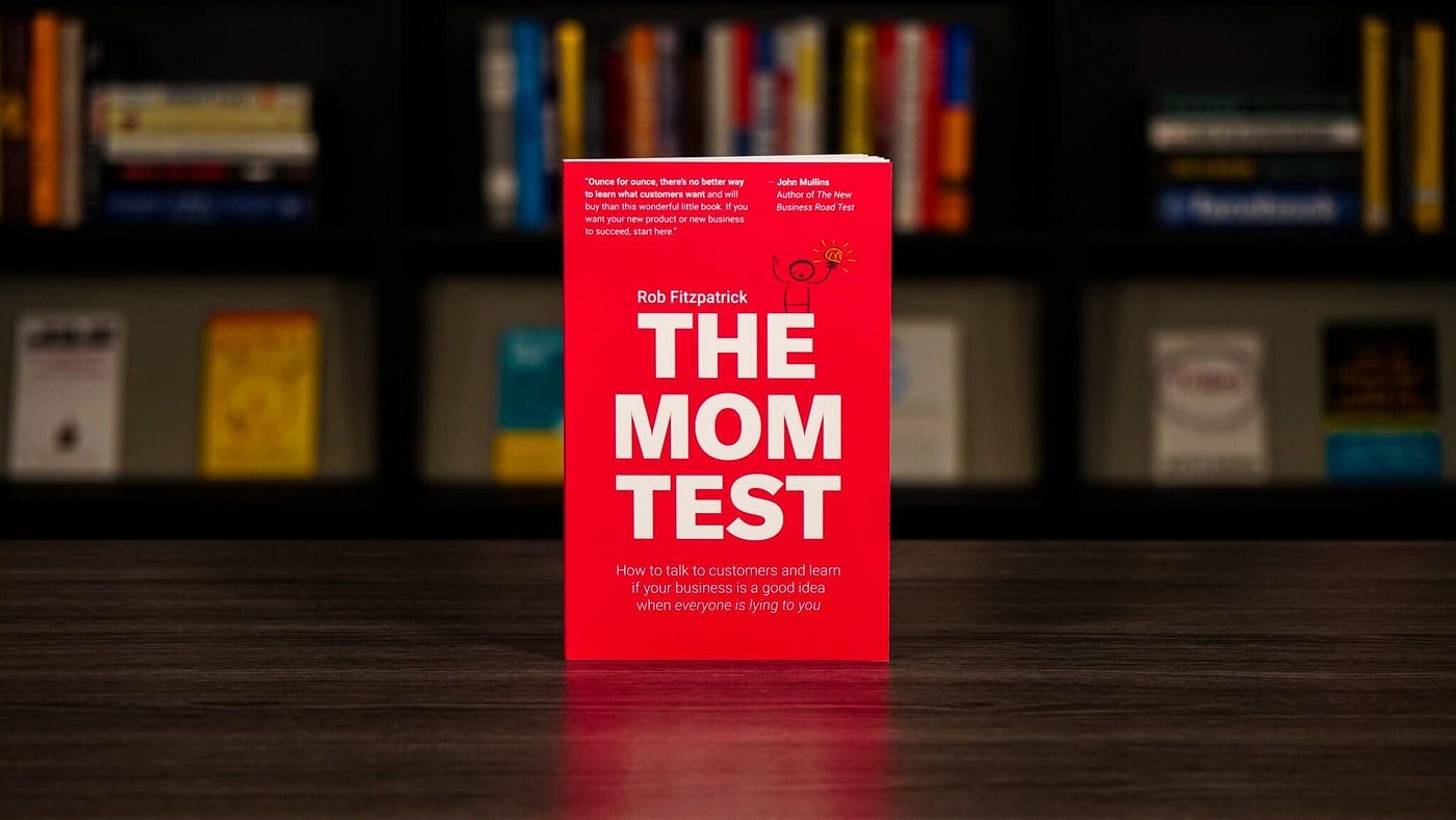 3 Lessons from The Mom Test. Here are some of my favourite lessons… | by  Arjiv Jivithkumar | Bootcamp