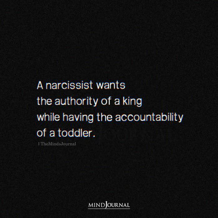 May be an image of text that says "A narcissist wants the authority of a king while having the accountability of a toddler. MINDJOURNAL"