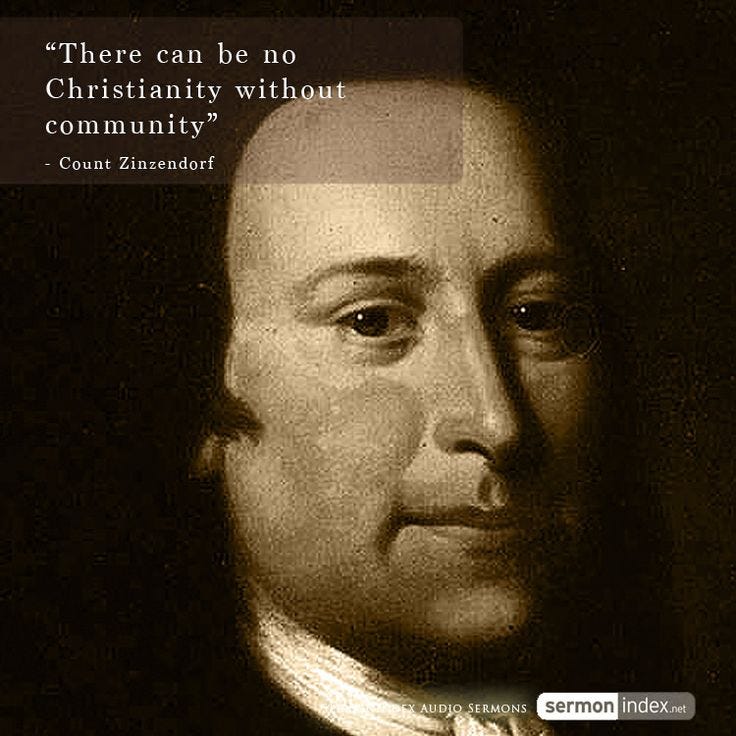 There can be no Christianity without community” - Count Zinzendorf  #community #christ #moravian | Sermon, Godly man, Christian quotes