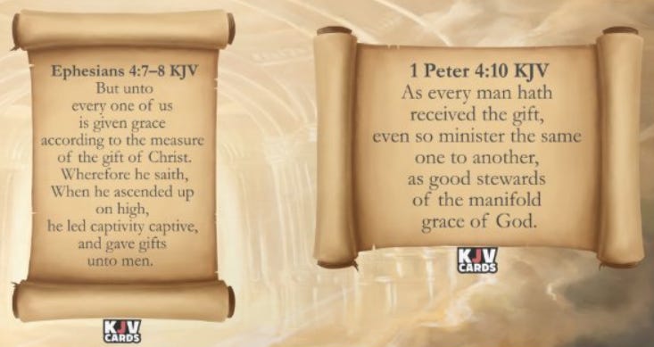 Ephesians 4:7-8 KJV, and 1st Peter 4:10 KJV