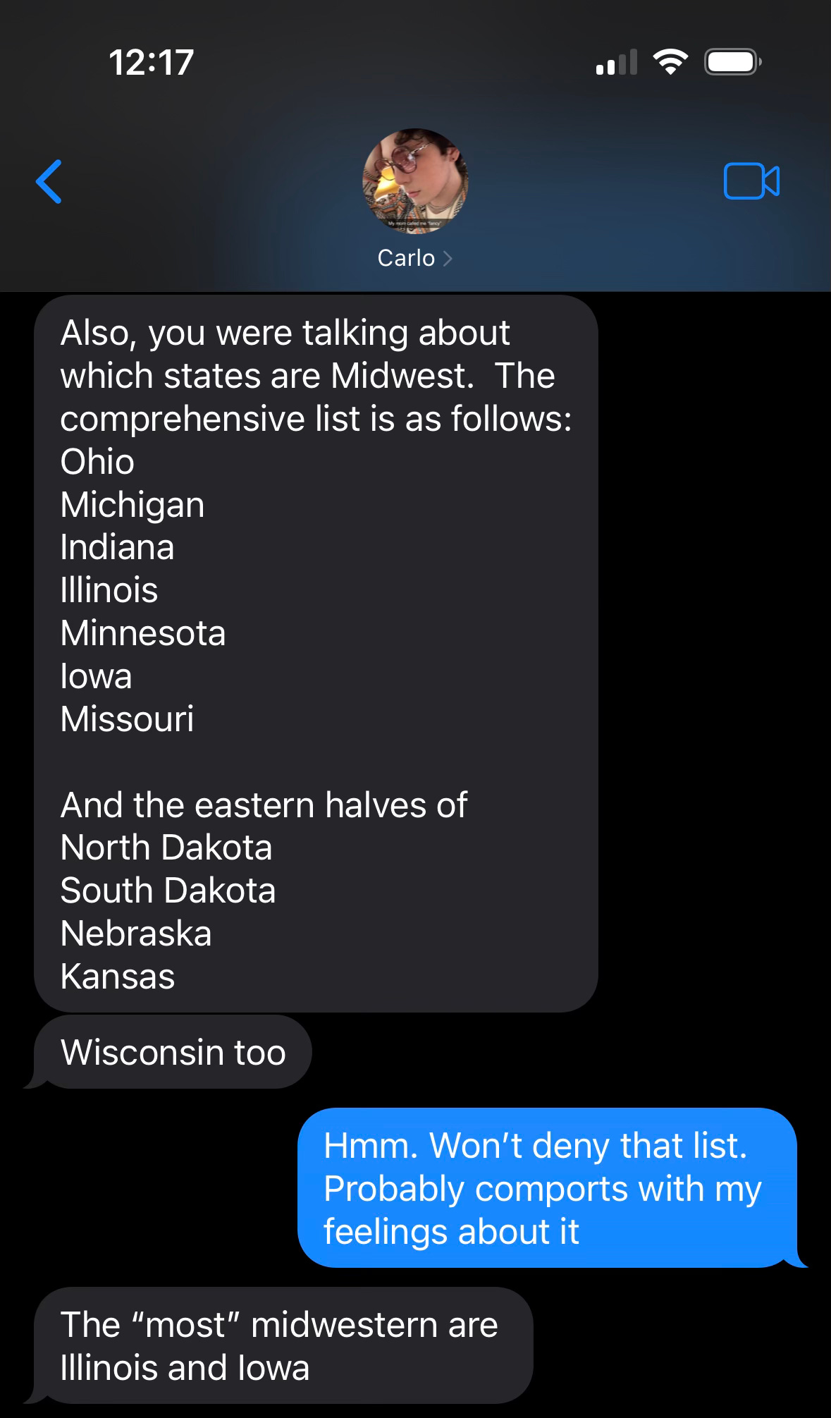 Carlo texting me to tell me that "Also, you were talking about which states are Midwest.  The comprehensive list is as follows: Ohio Michigan Indiana Illinois Minnesota Iowa Missouri  And the eastern halves of North Dakota South Dakota Nebraska Kansas and Wisconsin"