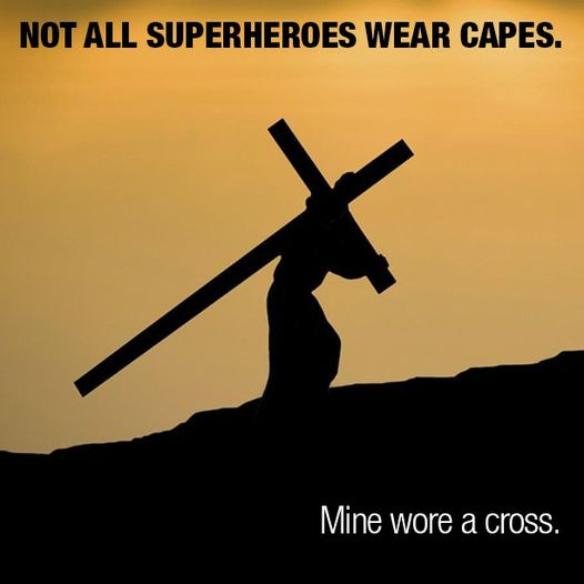 May be an image of text that says 'NOT ALL SUPERHEROES WEAR CAPES. Mine wore a cross.'