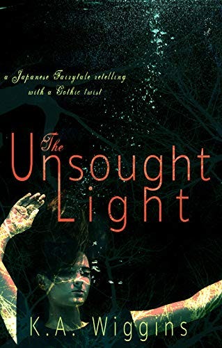The Unsought Light: A Japanese Fairytale Retelling with a Gothic Twist by [K.A. Wiggins]
