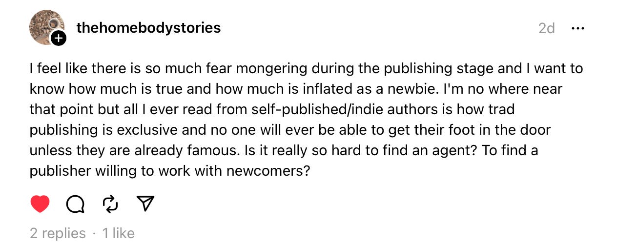 I feel like there is always so much fear mongering during the publishing stage and I want to know how much is true and how much is inflated as a newbie. I’m no where near that point but all I ever read from self-published/indie authors is how trad publishing is exclusive and no one will ever be able to get their foot in the door unless they are already famous. Is it really so hard to find an agent? To find a publisher willing to work with newcomers?