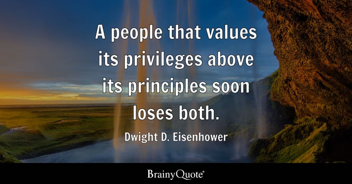 A people that values its privileges above its principles soon loses both.