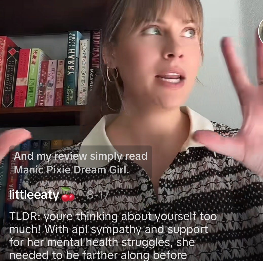 A screenshot of a tiktok of a woman reviewing the memoir "Men Have Called Her Crazy." The woman is describing that she reviewed the memoir simply as "manic pixie dream girl." The caption to the TikTok reads, "TL;R, you're thinking about yourself too much! With APL sympathy and support for her mental health struggles, she needed to be further along before writing this."