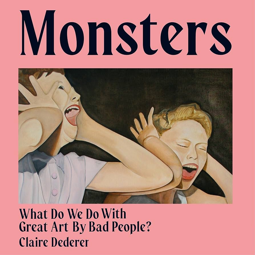 Monsters: What Do We Do with Great Art by Bad People?