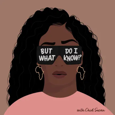 Podcast cover art for But What Do I Know™️Podcast - Hosted by Chid Suzan - @blackcanadiancreators