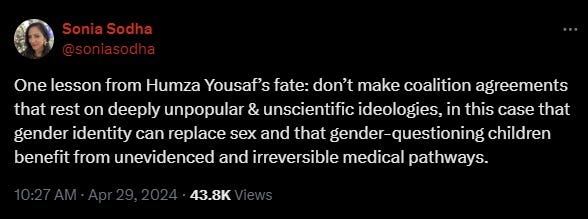 One lesson from Humza Yousaf’s fate: don’t make coalition agreements that rest on deeply unpopular & unscientific ideologies, in this case that gender identity can replace sex and that gender-questioning children benefit from unevidenced and irreversible medical pathways.