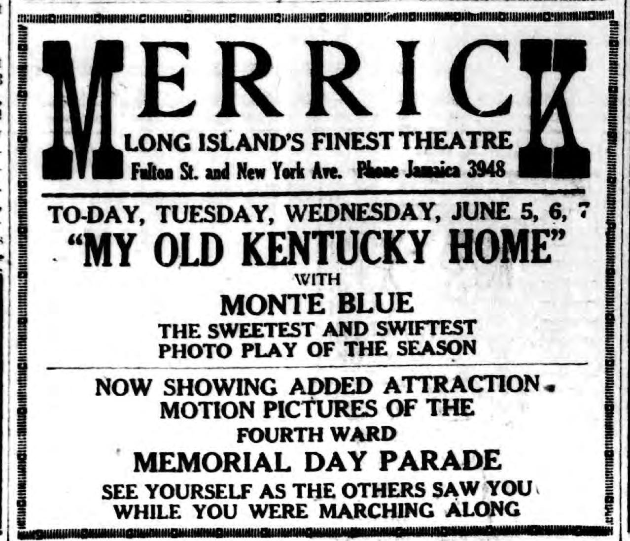 Image is a reproduction of an advertisement for the Merrick Theater on Fulton St. (now Jamaica Ave) in Jamaica, Queens. The ad includes billing for "My Old Kentucky Home" starring Monte Blue but also text describing an "added attraction": "Motion Pictures of the Fourth Ward Memorial Day Parade."