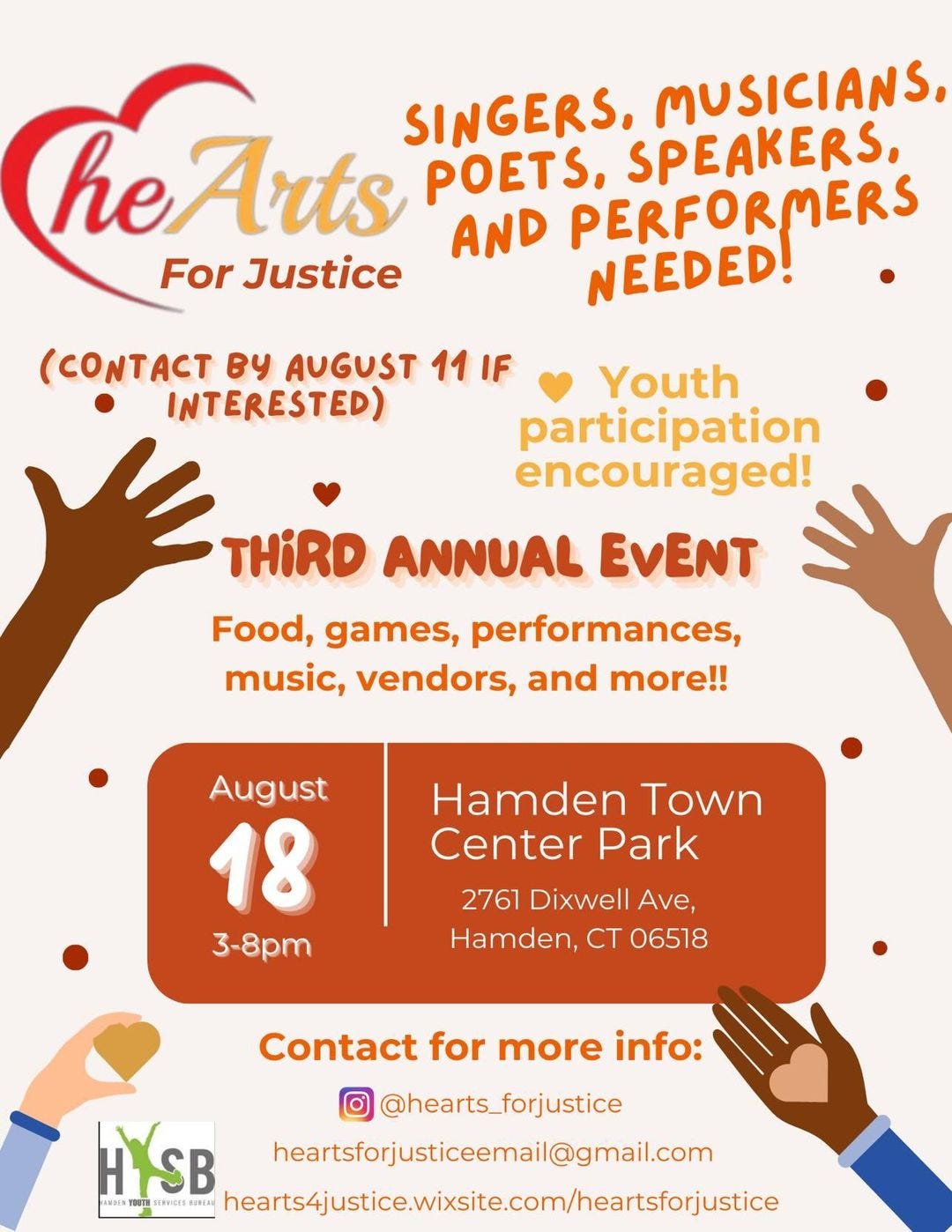 May be an image of musical instrument and text that says 'he Arts POETS, PERFORMERS SINGERS, SPEAKERS, MUSICIANS AND For Justice NEEDED! (CONTACT BY AUGUST 11 IF Youth INTERESTED) participation encouraged! THIRD ANNUAL EVENT Food, games, performances, music, vendors, and more!! August 18 3-8pm Hamden Town Center Park 2761 Dixwell Ave, Hamden, CT 06518 Contact for more info: @hearts_forjustice HYSB heartsforjusticeemail@gmail.com OUTH ERVICES UREAU nearts4jusice.wisit.com/heartsfojutice'