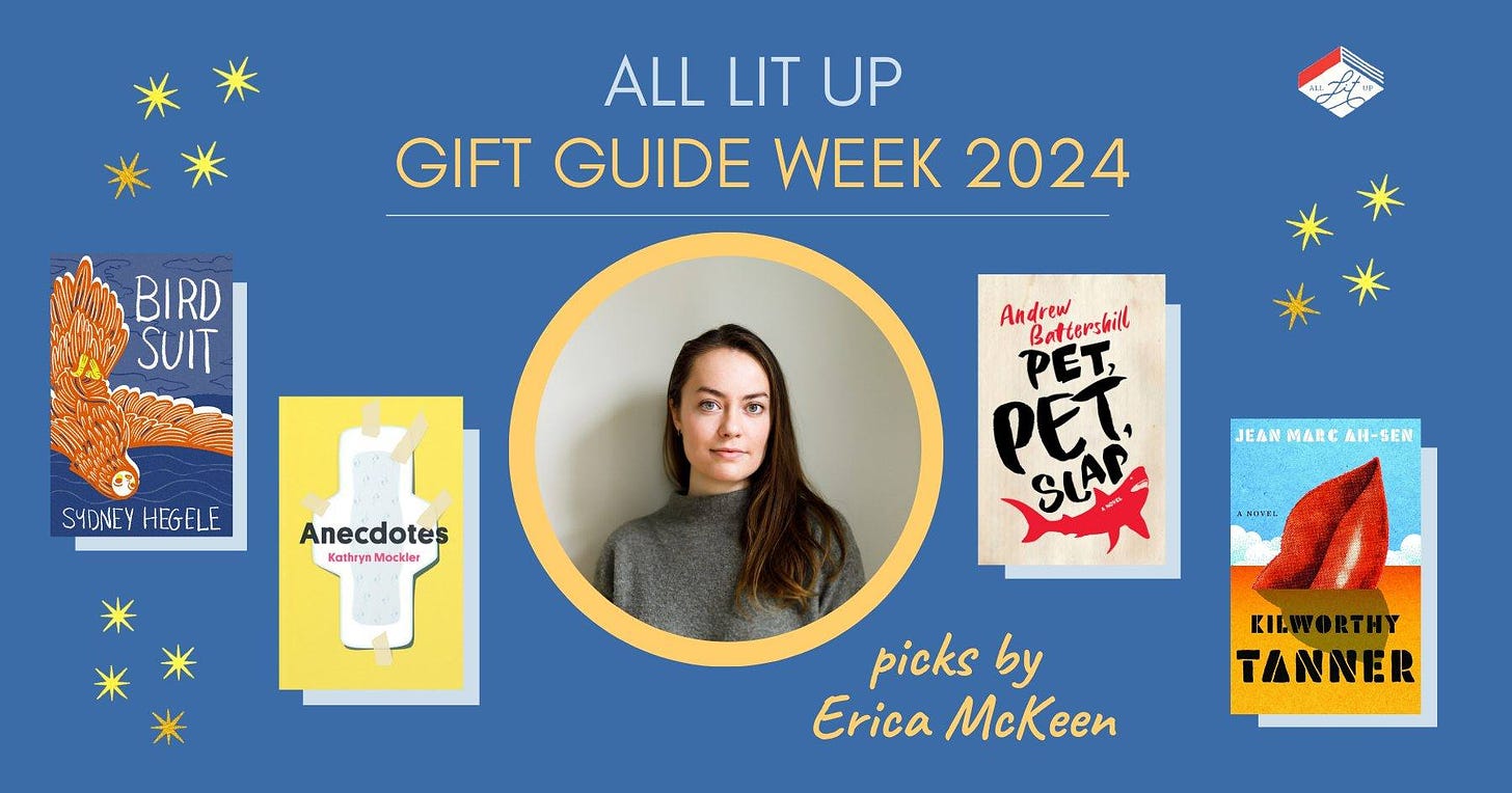 A graphic reading "All Lit Up Gift Guide Week 2024: Picks by Erica McKeen." There is an inset photo of McKeen and her four picks: Bird Suit, Anecdotes, Pet, Pet, Slap, and Kilworthy Tanner.