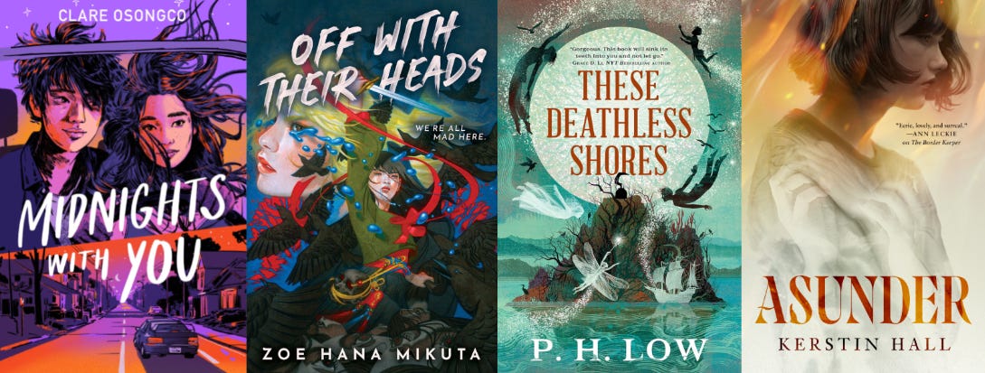 Four book covers in a row: midnights with you by clare osongco, off with their heads by zoe hana mikuta, these deathless shores by ph low, and asunder by kerstin hall