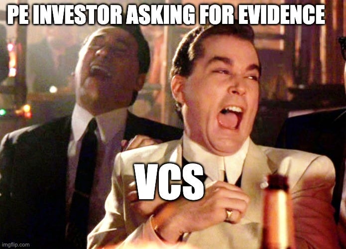 Good Fellas Hilarious Meme | PE INVESTOR ASKING FOR EVIDENCE; VCS | image tagged in memes,good fellas hilarious | made w/ Imgflip meme maker