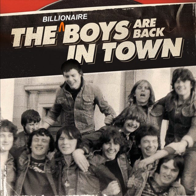 The Boys Are Back in Town Album Cover. I've added "Billionaire" to it so it reads "The Billionaire Boys Are Back in Town."