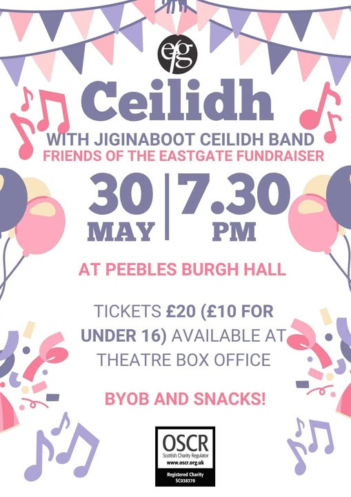 May be an image of ‎musical instrument and ‎text that says "‎eg Ceilidh WITH JIGINABOOT CEILIDH BAND FRIENDS OF THE EASTGATE FUNDRAISER 30 17.30. MAY M AT PEEBLES BURGH HALL TICKETS £20 （10 FOR UNDER 16) AVAILABLE AT THEATRE OFFICE AND SNACKS! أى OSCR Scomish ScomtishCharityRegulator Charity Regulator www.escr.org.uk www.oscr.org.uk Registered Charity SC038370 ♪ン‎"‎‎
