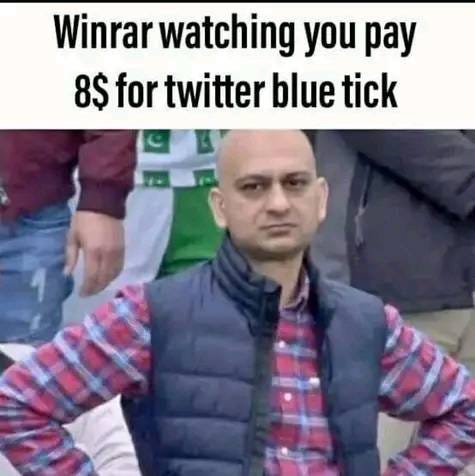 May be a meme of 1 person and text that says 'Winrar watching you pay 8$ for twitter blue tick'
