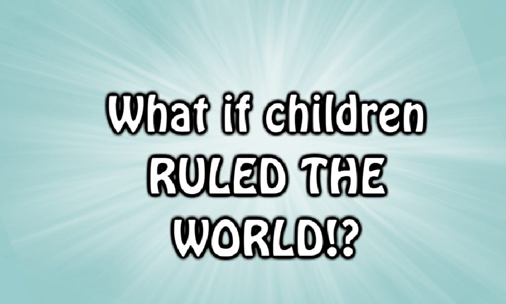 Image result for if children ruled the world