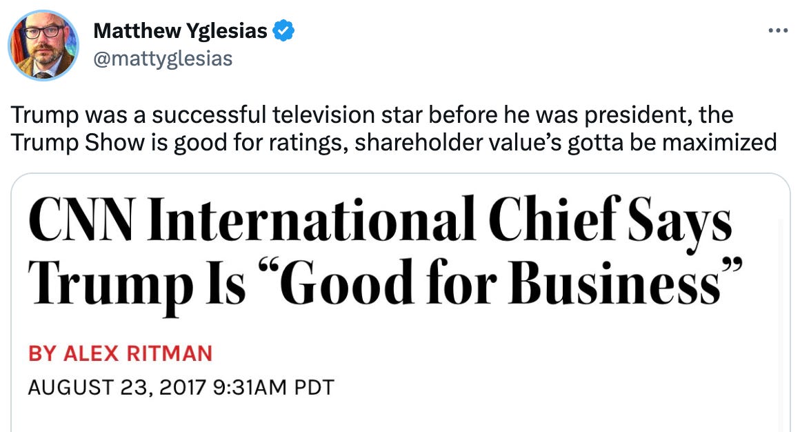  Matthew Yglesias @mattyglesias Trump was a successful television star before he was president, the Trump Show is good for ratings, shareholder value’s gotta be maximized