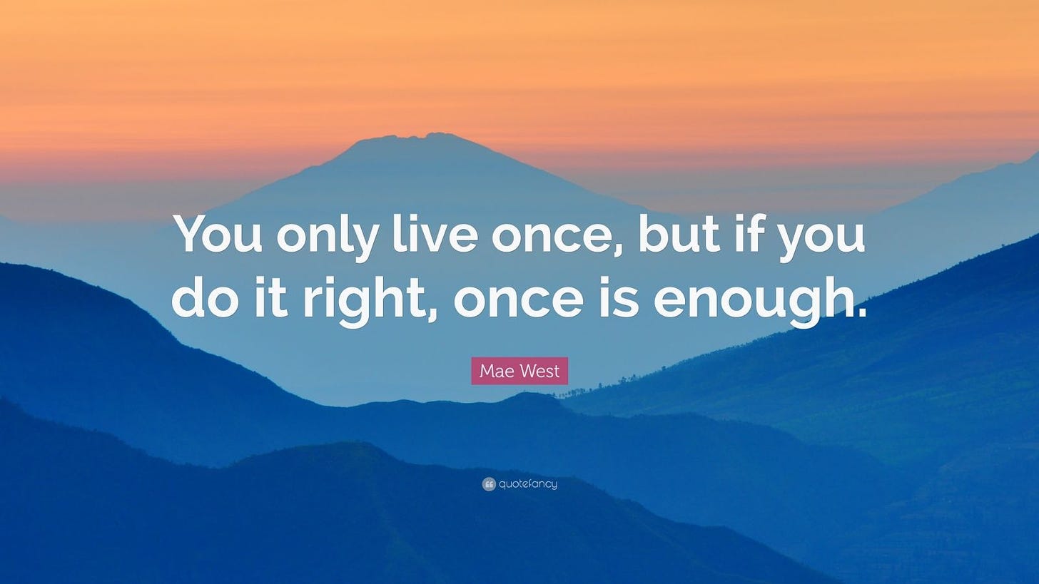 Mae West Quote: “You only live once, but if you do it right, once is ...