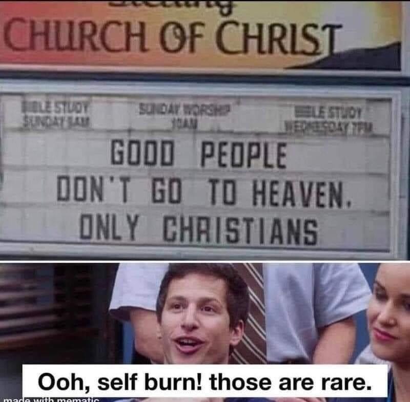church billboard that says "Good People don't go to heaven. Only Christians" with response underneath saying "oooh self burn! Those are rare"