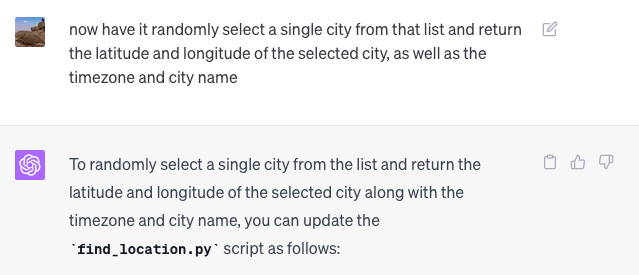 now have it randomly select a single city from that list and return the latitude and longitude of the selected city, as well as the timezone and city name  ChatGPT To randomly select a single city from the list and return the latitude and longitude of the selected city along with the timezone and city name, you can update the find_location.py script as follows: