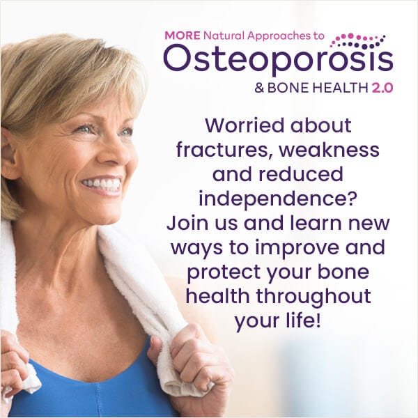 More Natural Approaches to Osteoporosis and Bone Health 2.0--starts Monday