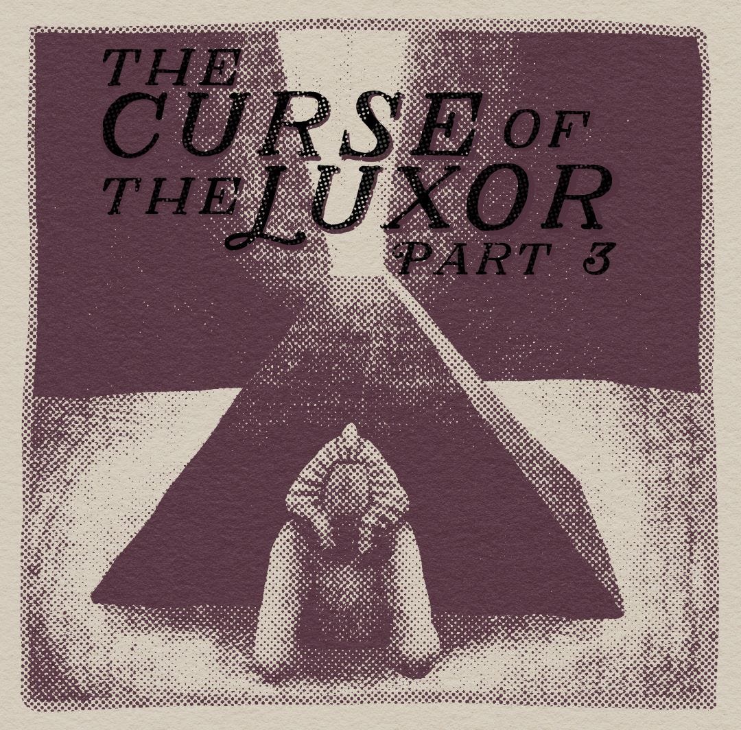 a halftone illustration of the Luxor hotel with the words The Curse of The Luxor Part 3