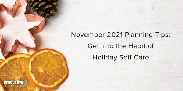 Text overlay: November 2021 Planning Tips: Get Into the Habit of Holiday Self Care