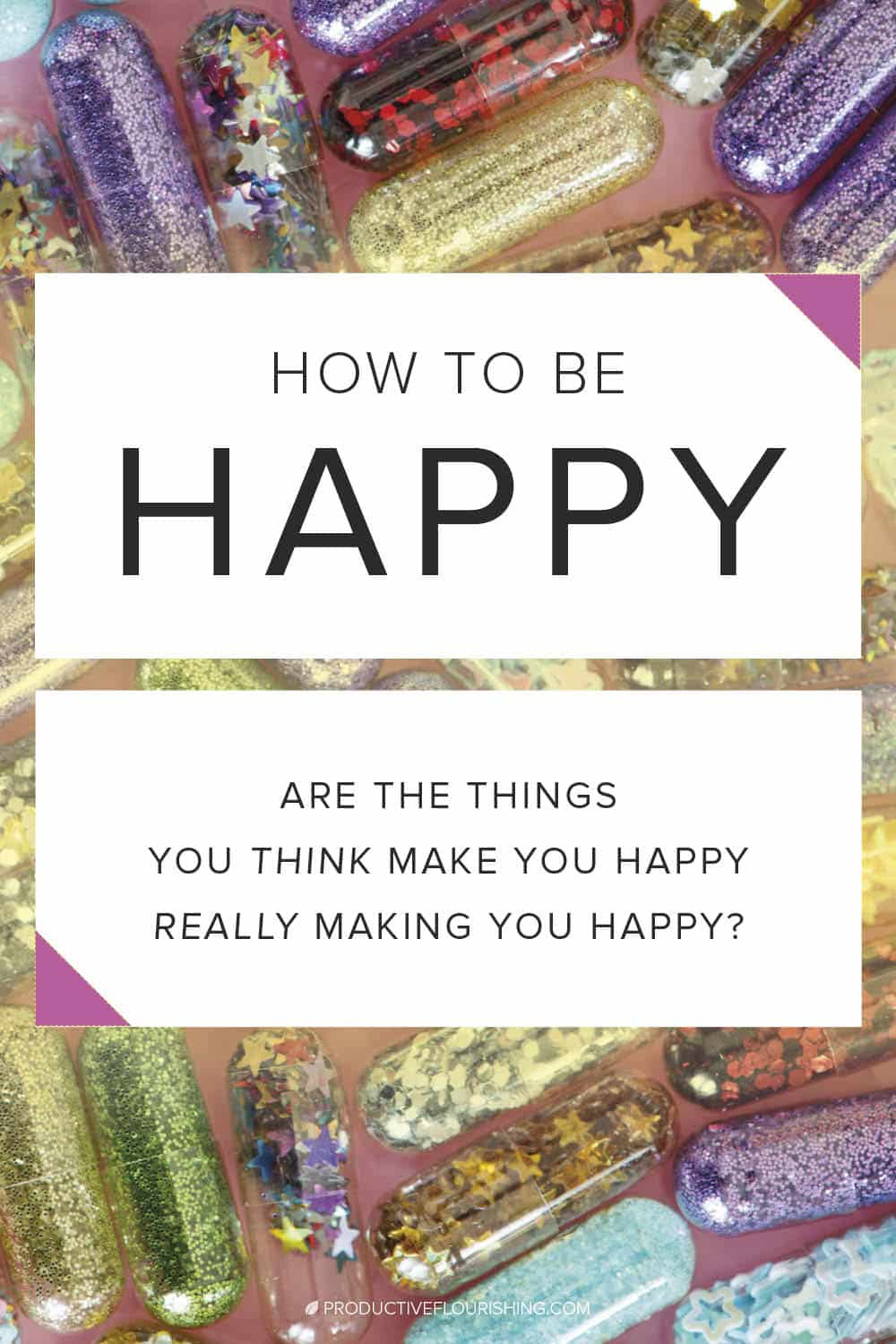 Read to discover if the things you think make you happy, are they really making you happy? A challenge most of us face is that we spend so much time thinking about what other people think we should do, want, and be that we fail to take seriously the idea that our happiness counts. #productiveflourishing #mindset #happiness