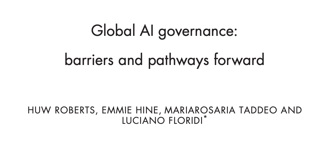 Screenshot of a paper header. Global AI governance: barriers and pathways forward HUW ROBERTS, EMMIE HINE, MARIAROSARIA TADDEO AND LUCIANO FLORIDI*