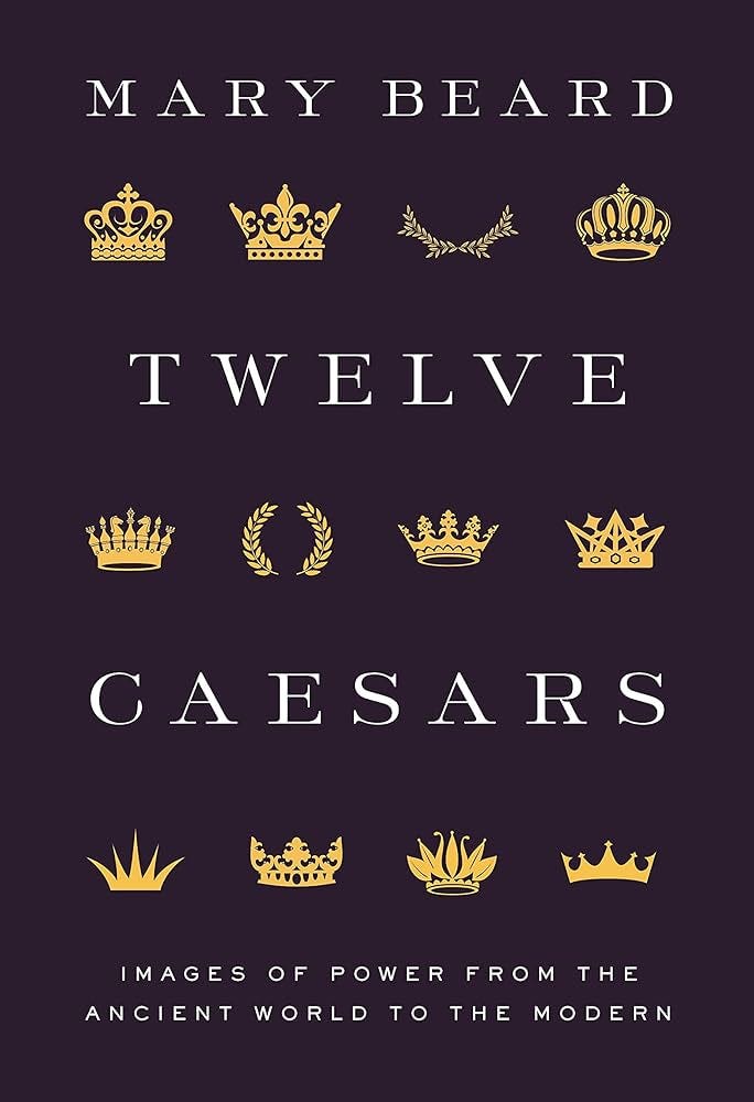 Twelve Caesars: Images of Power from the Ancient World to the Modern (The  A. W. Mellon Lectures in the Fine Arts, 60): Beard, Mary: 9780691222363:  Amazon.com: Books