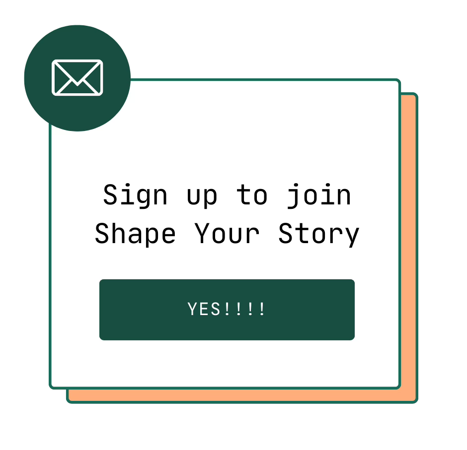 sign up to join Shape Your Story button that says Yes!!!