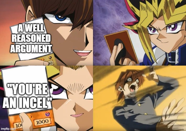 Yu-Gi-Oh Exodia | A WELL REASONED ARGUMENT; "YOU'RE AN INCEL" | image tagged in yu-gi-oh exodia | made w/ Imgflip meme maker