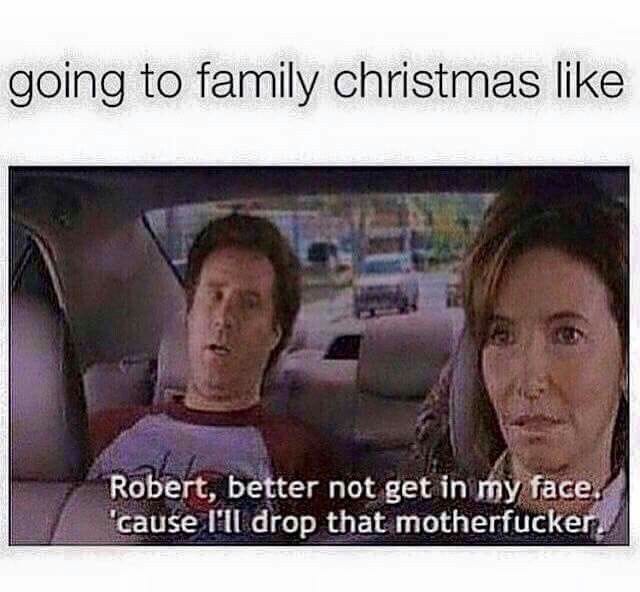 Will Farrell sits in the back of a car. Mary Steenburgen is driving. Caption "Going to family Christmas like "Robert, better not get in my face, 'cause I'll drop that motherfucker.'"