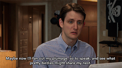 Zach Woods as Jared on Silicon Valley: Maybe now I'll fan out my plumage, so to speak, and see what pretty birdies might share my nest.